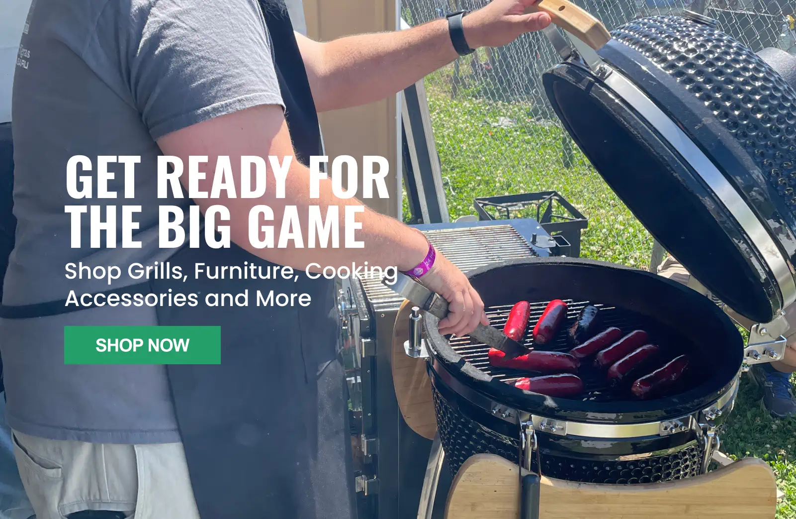 Promotion - Get ready for the big game. Shop Grills, Furniture, Cooking, Accesories, and More. Shop Now.